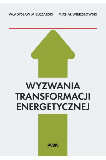 Wyzwania Transformacji Energetycznej - W�adys�aw  Mielczarski, Micha�  Wierzbowski