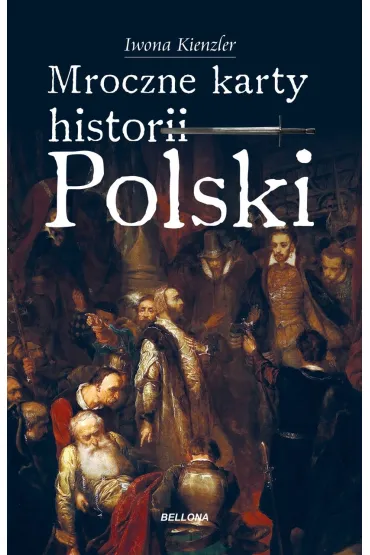 Mroczne karty historii Polski - Iwona Kienzler