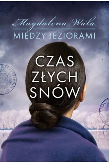 Czas z�ych sn�w. Mi�dzy jeziorami. Tom 2 - Magdalena Wala
