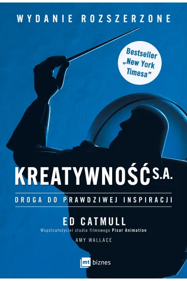 Kreatywno�� S.A. Droga do prawdziwej inspiracji. Wydanie rozszerzone - Amy Wallace, Ed Catmull