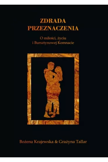 Zdrada przeznaczenia. O mi�o�ci, �yciu i Bursztynowej Komnacie - Bo�ena Krajewska, Grace Gra�yna Tallar