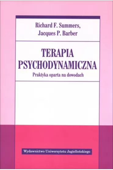 Terapia psychodynamiczna. Praktyka oparta na dowodach - Jacques P. Barber, Richard F. Summers