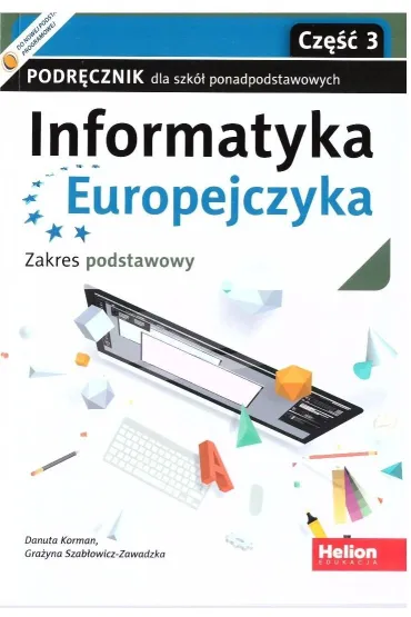 Informatyka Europejczyka. Podr�cznik dla szk� ponadpodstawowych. Zakres podstawowy. Cz�� 3 - Danuta Korman, Gra�yna Szab�owicz-Zawadzka