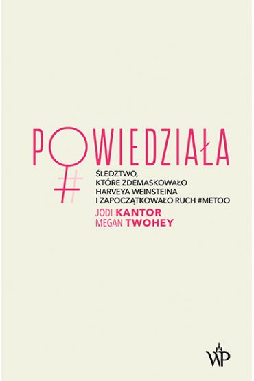 Powiedziała. Śledztwo, które zdemaskowało Harveya Weinsteina i zapoczątkowało ruch #metoo