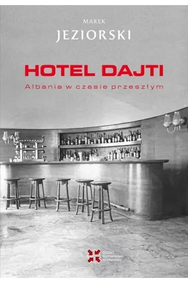 Hotel Dajti. Albania w czasie przesz�ym - Marek Jeziorski