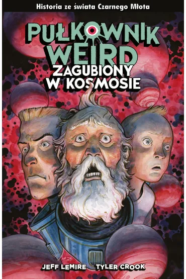 Pu�kownik Weird. Zagubiony w kosmosie. Czarny m�ot - Jeff Lemire