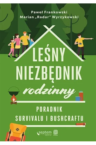 Le�ny niezb�dnik rodzinny. Poradnik survivalu i bushcraftu - Pawe� Frankowski