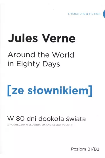 Around the World in Eighty Days. W 80 dni dooko�a �wiata z podr�cznym s�ownikiem angielsko-polskim. Poziom B1/B2 - Juliusz Verne
