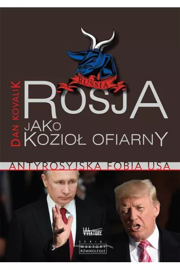 Rosja jako kozio� ofiarny. Antyrosyjska fobia USA - Dan  Kovalik