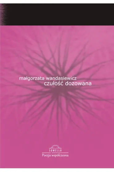 Czu�o�� dozowana. Tomik poezji wsp�czesnej - Ma�gorzata Wandasiewicz
