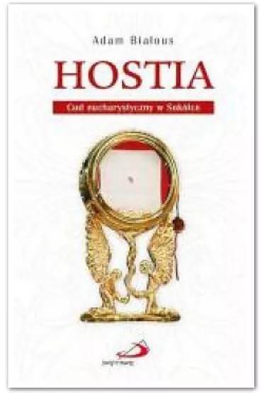 Hostia. Cud eucharystczny w Sok�ce - Adam Bia�ous