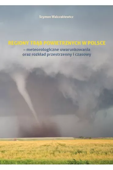 Regiony tr�b powietrznych w Polsce - meteorologiczne uwarunkowania oraz rozk�ad przestrzenny i czasowy - Szymon  Walczakiewicz