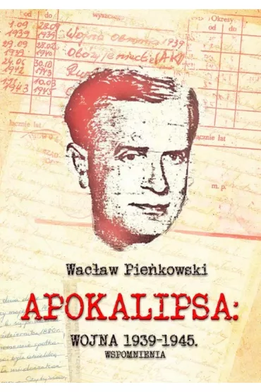 Apokalipsa: Wojna 1939-1945. Wspomnienia - Wac�aw Pie�kowski
