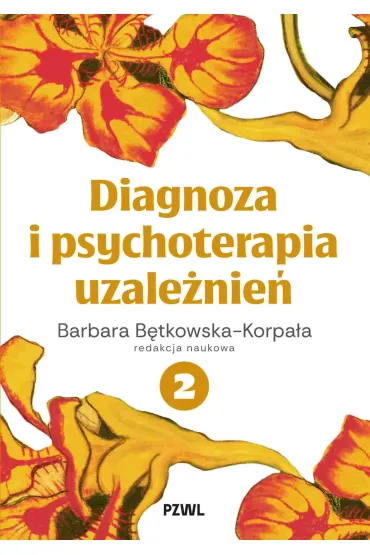 Diagnoza i psychoterapia uzale�nie�. Tom 2 - Barbara  B�tkowska-Korpa�a