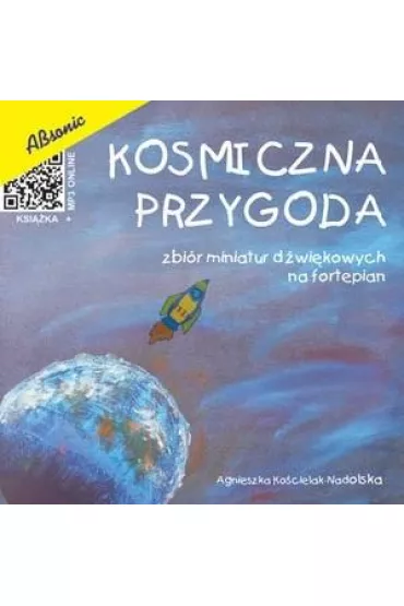 Kosmiczna przygoda - zbi�r miniatur d�wi�kowych.. - Agnieszka  Ko�cielak-Nadolska