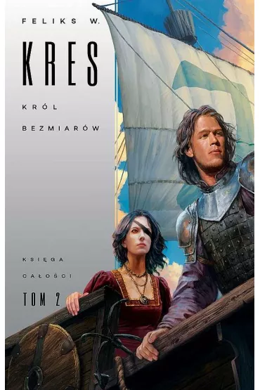 Kr�l bezmiar�w. Ksi�ga Ca�o�ci. Tom 2 - Feliks W. Kres
