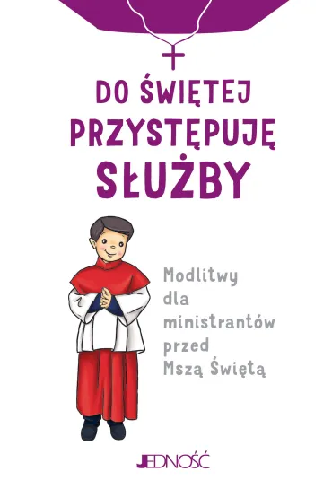 Do �wi�tej przyst�puj� s�u�by. Modlitwy dla ministrant�w przed Msz� �wi�t� - Janis Jaspers