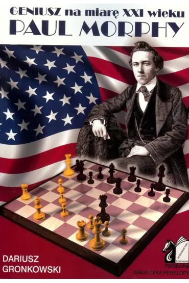 Geniusz na miar� XXI wieku. Paul Morphy - Dariusz Gronkowski
