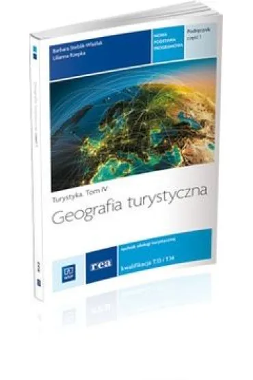 Geografia turystyczna. Podr�cznik do nauki zawodu technik obs�ugi turystycznej. Cz�� 1. Tom IV Szko�y ponadgimnazjalne - Barbara Steblik-Wla�lak, Lilianna Rzepka