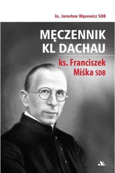 M�czennik KL Dachau, ks. Franciszek Mi�ka SDB - Jaros�aw W�sowicz