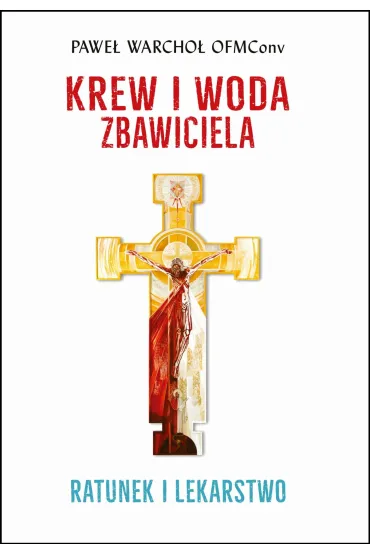 Krew i Woda Zbawiciela. Ratunek i lekarstwo - Pawe� Warcho�