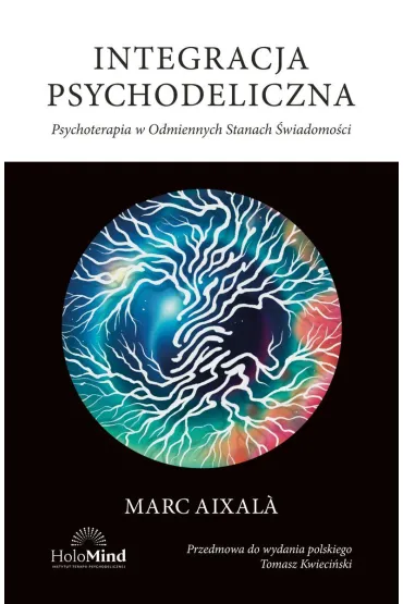 Integracja psychodeliczna. Terapia w Odmiennych Stanach �wiadomo�ci - Marc Aixala