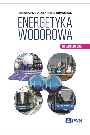 Energetyka wodorowa - Tadeusz Chmielniak, Tomasz  Chmielniak