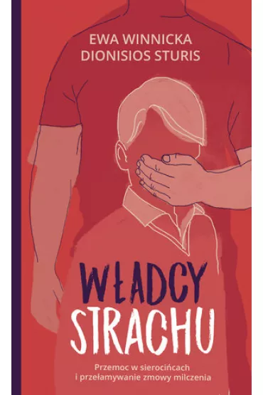 W�adcy strachu. Przemoc w sieroci�cach i prze�amywanie zmowy milczenia - Dionisios Sturis, Ewa Winnicka