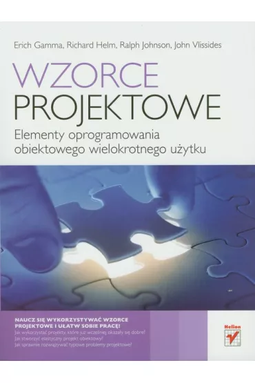 Wzorce projektowe. Elementy oprogramowania obiektowego wielokrotnego u�ytku - Richard Helm, Ralph Johnson, M. John, Erich Gamma
