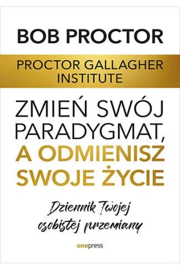 Zmie� sw�j paradygmat, a odmienisz swoje �ycie. Dziennik Twojej osobistej przemiany