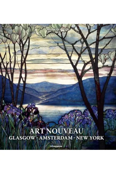 Art Nouveau. Glasgow, Amsterdam, New York - Thomas  Hauffe