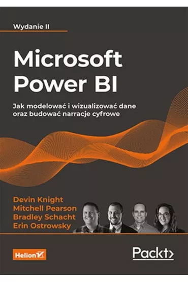 Microsoft Power BI. Jak modelowa� i wizualizowa� dane oraz budowa� narracje cyfrowe. Wydanie II - Mitchell  Pearson, Bradley Schacht, Erin Ostrowsky, Devin Knight