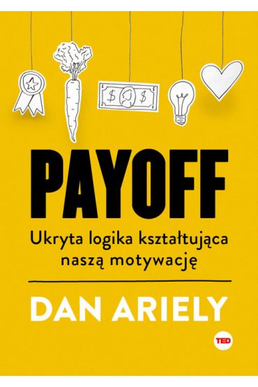 Payoff. Ukryta logika kształtująca naszą motywację