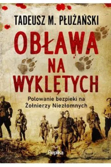 Ob�awa na Wykl�tych. Polowanie bezpieki na �o�nierzy Niez�omnych - Tadeusz P�u�a�ski