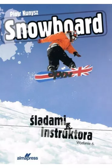 Snowboard. �ladami instruktora - Piotr Kunysz