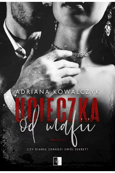 Ucieczka od mafii. Mafia. Tom 1 - Adriana Kowalczyk