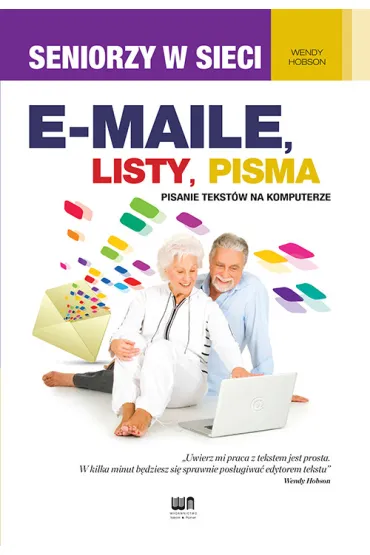 E-maile, listy, pisma. Pisanie tekst�w na komputerze. Seniorzy w sieci - Wendy Hobson