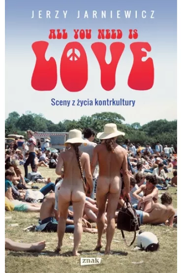 All you need is love. Sceny z �ycia kontrkultury - Jerzy Jarniewicz