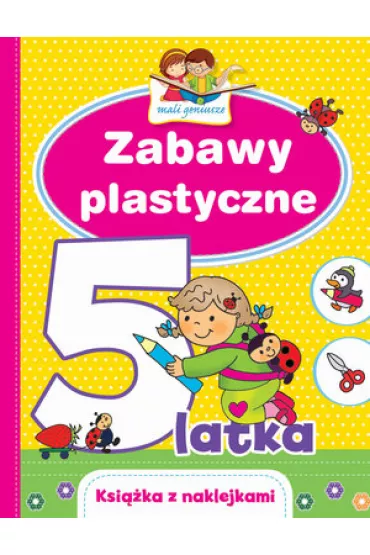 Mali geniusze. Zabawy plastyczne 5-latka - El�bieta Lekan , Joanna Myjak