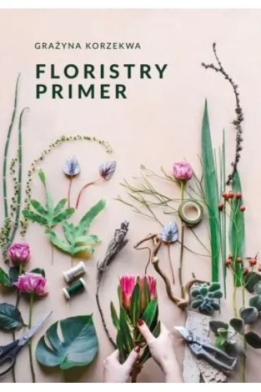 Floristry Primer - Gra�yna  Korzekwa