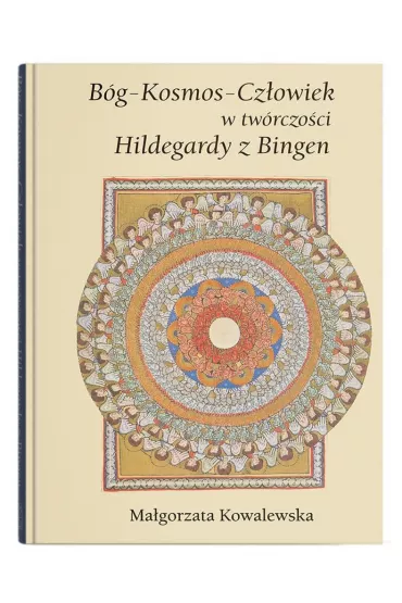 B�g - Kosmos - Cz�owiek w tw�rczo�ci Hildegardy z Bingen - Ma�gorzata Kowalewska