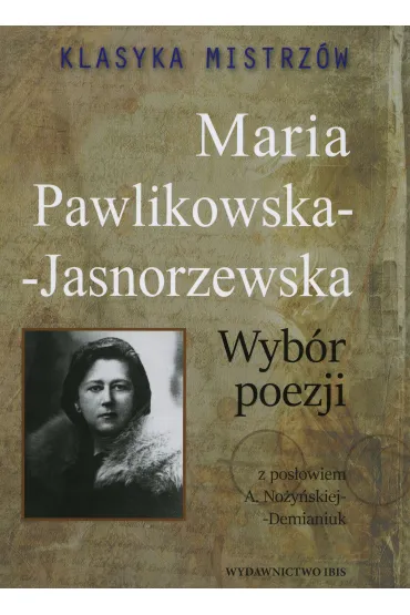 Klasyka mistrz�w. Maria Pawlikowska-Jasnorzewska. Wyb�r poezji z opracowaniem - Maria Pawlikowska-Jasnorzewska