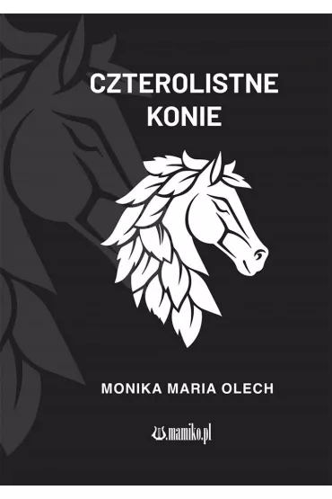 Czterolistne konie - Monika Maria Olech