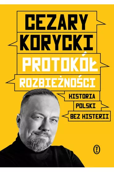 Protok� rozbie�no�ci. Historia Polski bez histerii - Cezary  Korycki