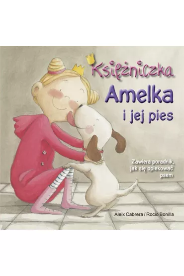 Ksi�niczki kochaj� zwierz�ta. Ksi�niczka Amelka i jej pies * - Cabrera Aleix