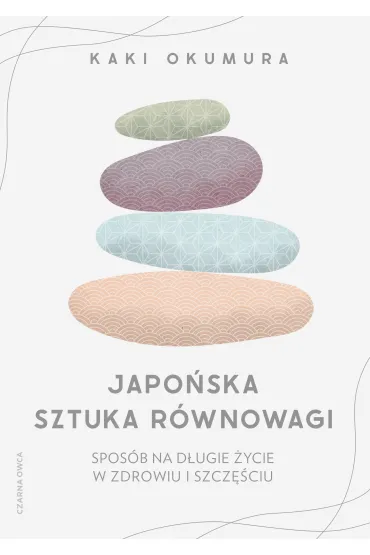 Japo�ska sztuka r�wnowagi. Spos�b na d�ugie �ycie w zdrowiu i szcz�ciu - Kaki Okumura