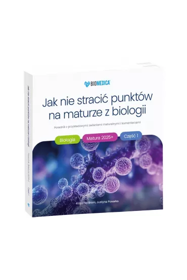 Jak nie straci� punkt�w na maturze z biologii 2025 cz.1 poradnik z przyk�adowymi zadaniami maturalnymi i komentarzami - Justyna Powa�ka, Krzysztof  Brom