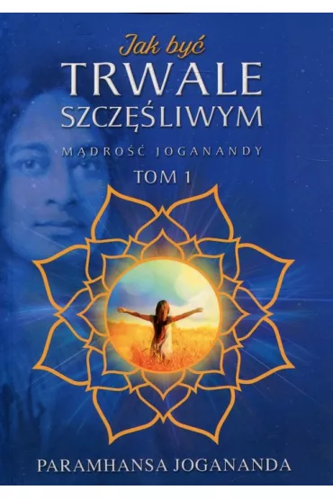 M�dro�� Joganandy Tom 1. Jak by� trwale szcz�liwym - Paramahamsa Jogananda