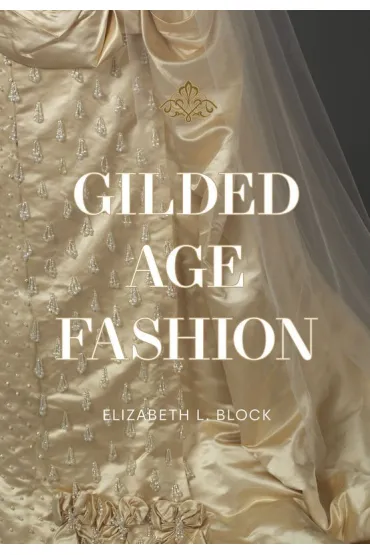 Gilded Age Fashion - Elizabeth  Block