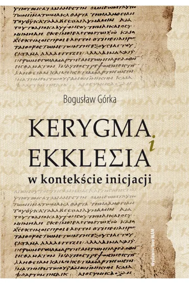 Kerygma i ekklesia w kontek�cie incjacji - Bogus�aw G�rka